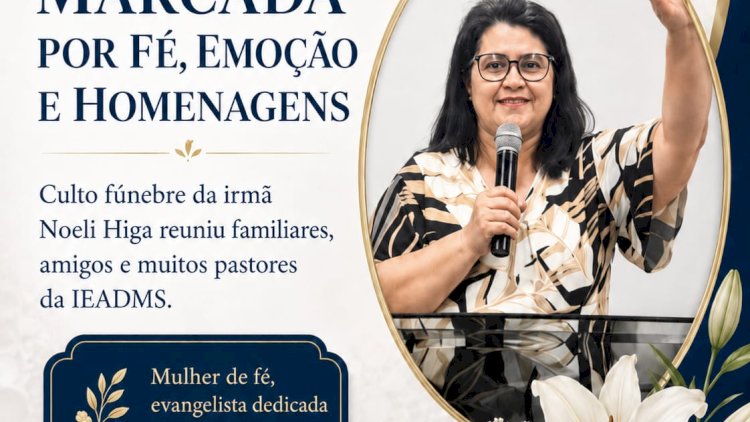 Culto fúnebre da irmã Noeli Higa é marcado por fé, emoção e presença de pastores da IEADMS