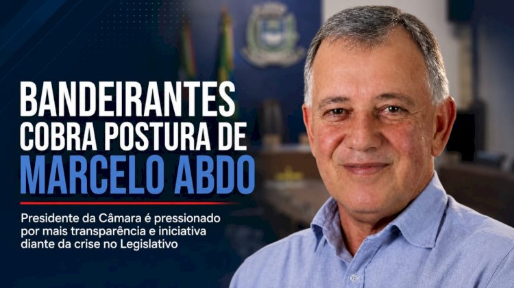 Bandeirantes cobra postura de Marcelo Abdo diante da crise na Câmara Municipal